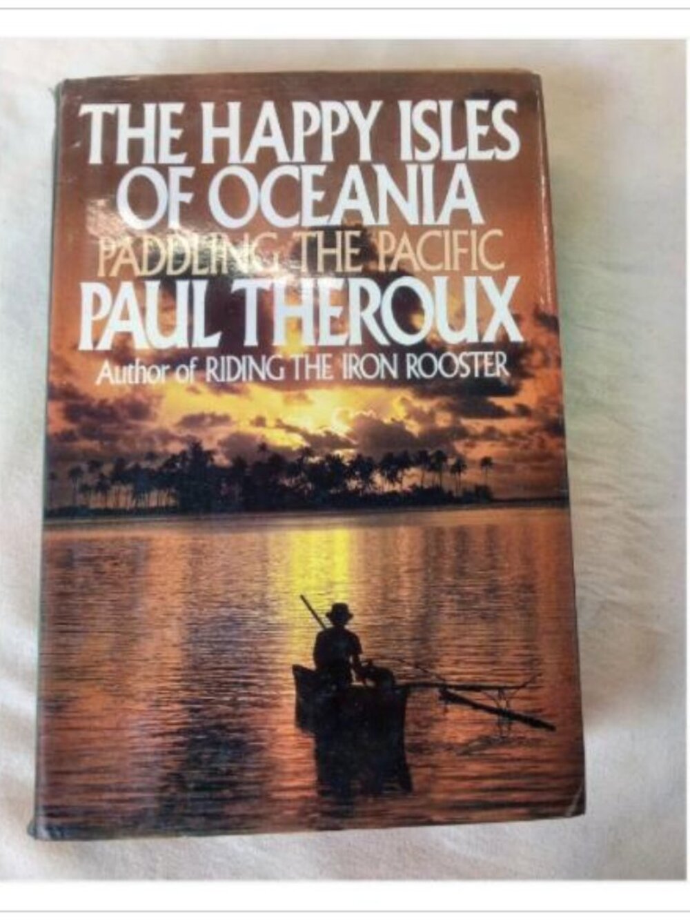 The Happy Isles of Oceania: Paddling the Pacific Paul Theroux 1992 Hardcover